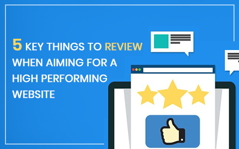 5-key-things-to-review-when-aiming-for-a-high-performing-website