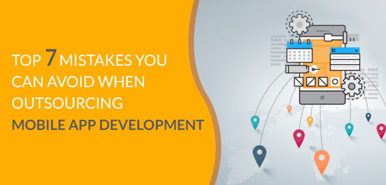 top-7-mistakes-you-can-avoid-when-outsourcing-mobile-app-development