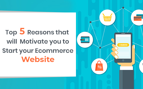 top-5-reasons-that-will-motivate-you-to-start-your-ecommerce-website