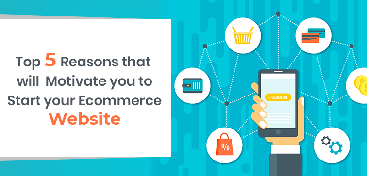 top-5-reasons-that-will-motivate-you-to-start-your-ecommerce-website