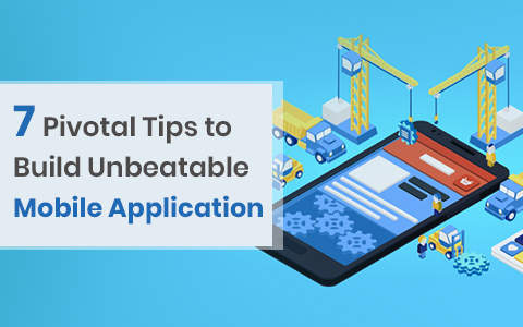 7-pivotal-tips-to-build-unbeatable-mobile-application