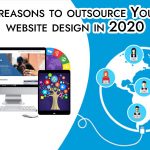 7 Reasons To Outsource Your Website Design In 2020