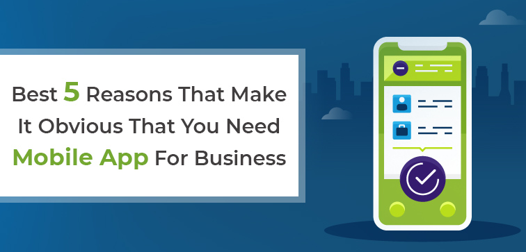 best-5-reasons-that-make-it-obvious-that-you-need-mobile-app-for-business