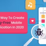Best Way To Create Bug-Free Mobile Application In 2020