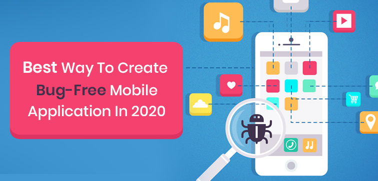 best-way-to-create-bug-free-mobile-application-in-2020