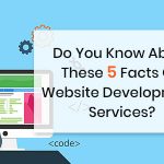Do You Know About These 5 Facts On Website Development Services?