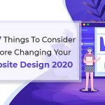Top 7 Things To Consider Before Changing Your Website Design 2020