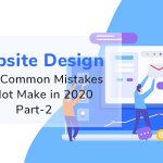 Website Design and 7 Common Mistakes To Not Make In 2020…Part II