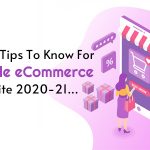 7 Pro Tips To Know For Mobile eCommerce Website 2020-21…Part II
