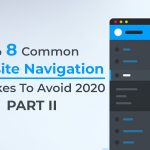 Top 8 Common Website Navigation Mistakes To Avoid 2020…Part II