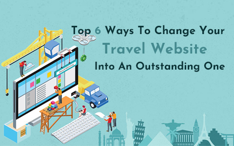 top-6-ways-to-change-your-travel-website-into-an-outstanding-one