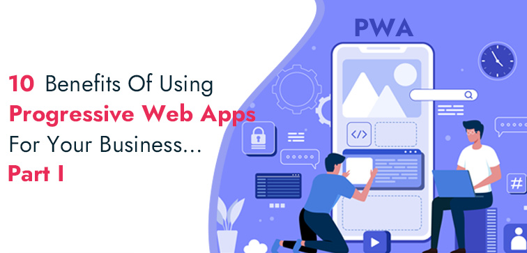 10-benefits-of-using-progressive-web-apps-for-your-business-part-i