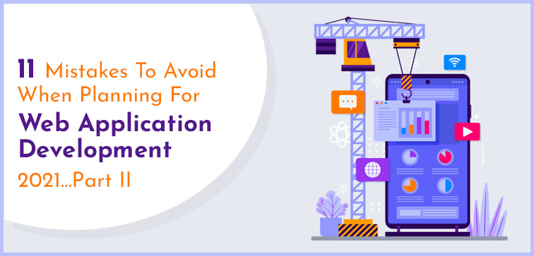11 Mistakes To Avoid When Planning For Web Application Development 2021…Part II 11-mistakes-to-avoid-when-planning-for-web-application-development-2021-part-ii