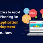 11 Mistakes To Avoid When Planning For Web Application Development 2021…Part I