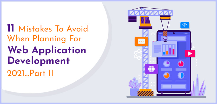 11-mistakes-to-avoid-when-planning-for-web-application-development-2021-part-ii