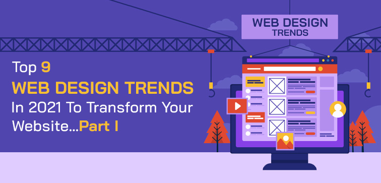 top-9-web-design-trends-in-2021-to-transform-your-website-part-i