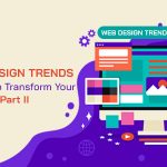 Top 9 Web Design Trends In 2021 To Transform Your Website…Part II