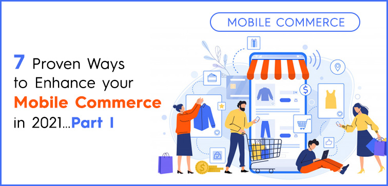 7-proven-ways-to-enhance-your-mobile-commerce-in-2021-part-i