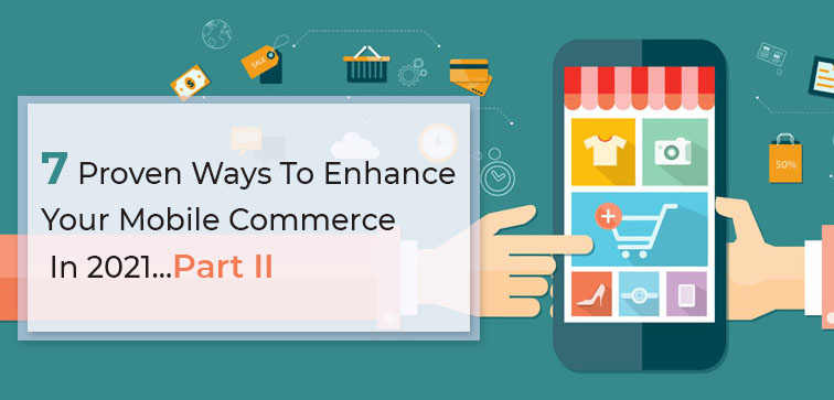 7-proven-ways-to-enhance-your-mobile-commerce-in-2021-part-ii