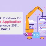 A Quick Rundown On Mobile Application Maintenance 2021…Part I