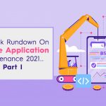 A Quick Rundown On Mobile Application Maintenance 2021…Part I