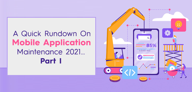 a-quick-rundown-on-mobile-application-maintenance-2021-part-i
