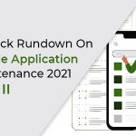 A Quick Rundown On Mobile Application Maintenance 2021…Part II