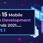 Top 15 Mobile App Development Trends 2021…Part I