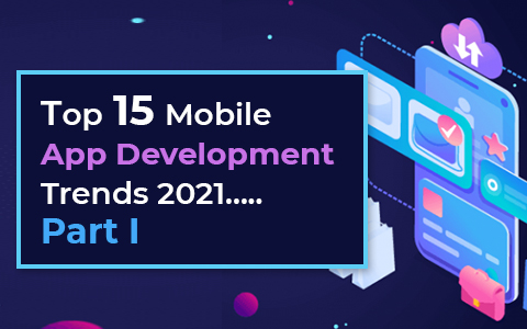 top-15-mobile-app-development-trends-2021-part-i