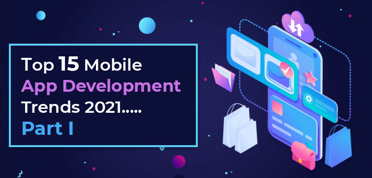 top-15-mobile-app-development-trends-2021-part-i