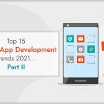 Top 15 Mobile App Development Trends 2021…Part II