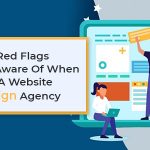 Top 6 Red Flags To Be Aware Of When Hiring A Website Redesign Agency