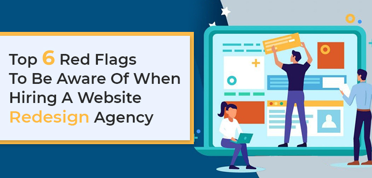 top-6-red-flags-to-be-aware-of-when-hiring-a-website-redesign-agency