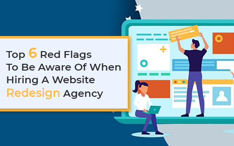 top-6-red-flags-to-be-aware-of-when-hiring-a-website-redesign-agency