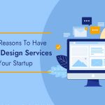 Top 5 Reasons to Have Website Design Service for Your Start-Up