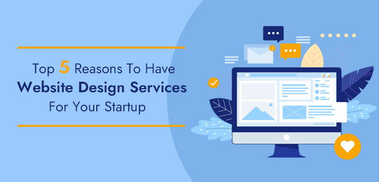 top-5-reasons-to-have-website-design-service-for-your-start-up