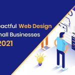 10 Impactful Web Design Tips Small Businesses Need 2021
