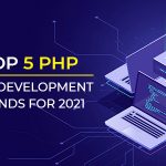 Top 5 PHP Web Development Trends For 2021