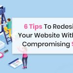 6 Tips To Redesign Your Website Without Compromising SEO