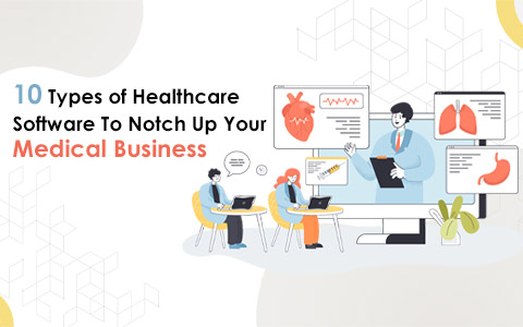 10-types-of-healthcare-software-to-notch-up-your-medical-business