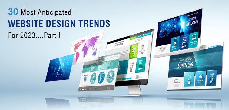 30 Most Anticipated Website Design Trends For 2023…Part I
