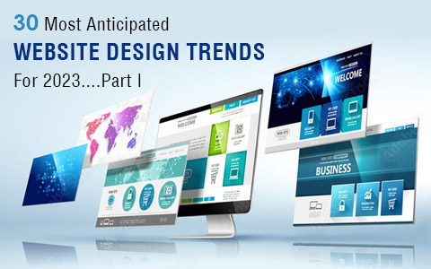 30 Most Anticipated Website Design Trends For 2023…Part I