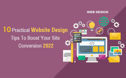 10 Practical Website Design Tips To Boost Your Site Conversion 2022