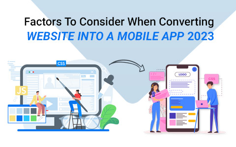 Factors To Consider When Converting Website Into A Mobile App 2023
