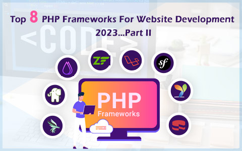 Top 8 PHP Frameworks For Website Development 2023…Part II