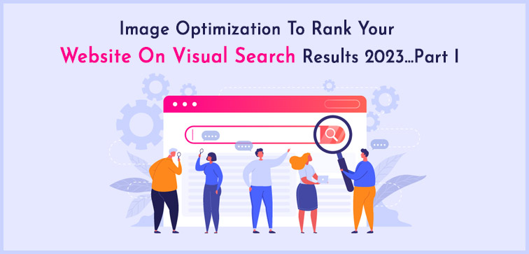 image-optimization-to-rank-your-website-on-visual-search-results-2023-part-i