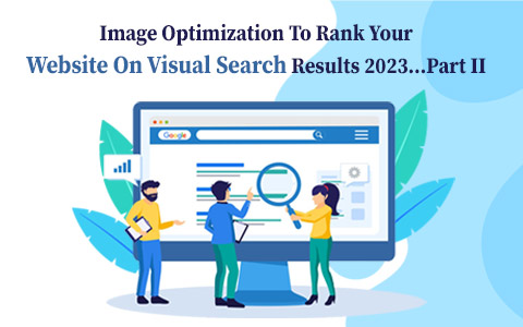 Image Optimization To Rank Your Website On Visual Search Results 2023…Part II
