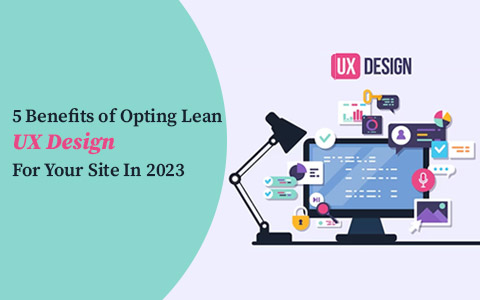 5 Benefits of Opting Lean UX Design For Your Site In 2023