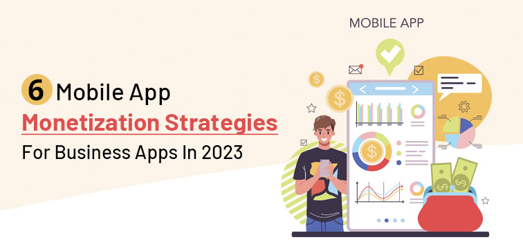 6-mobile-app-monetization-strategies-for-business-apps-in-2023