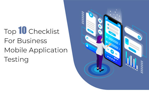 10 Checklist For Your Business Mobile App Testing